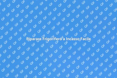 Aggiustare Frigorifero a Incasso
