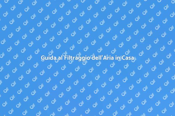 Filtraggio dell'Aria per il Benessere