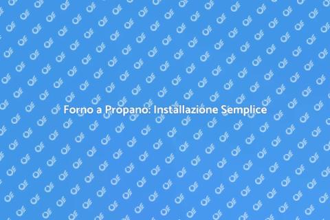 Installare Forno a Propano Facile