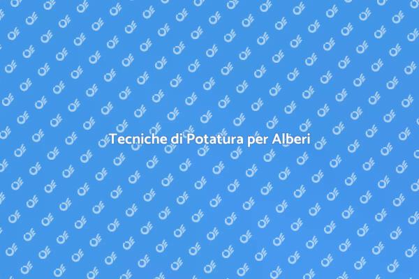 Potatura Alberi: Tecniche e Benefici