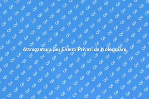 Noleggiare Attrezzatura per Eventi