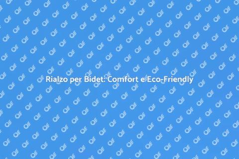 Rialzo Bidet Sostenibile ed Elegante