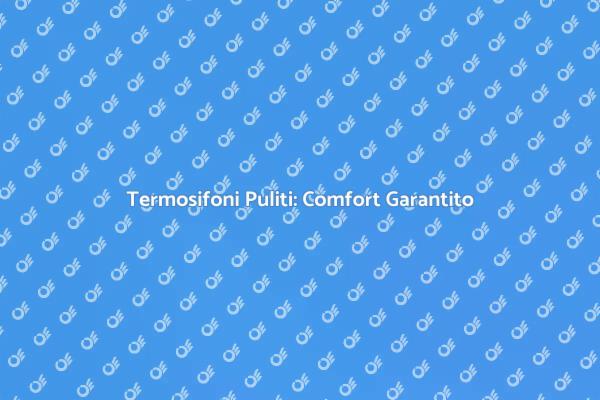 Termosifoni: Importanza della Pulizia