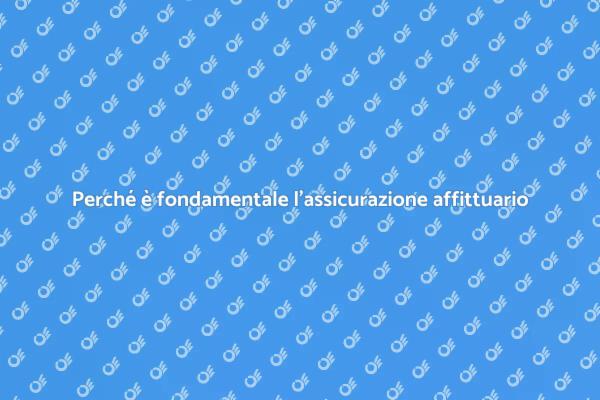 L'assicurazione per affittuario: un must!