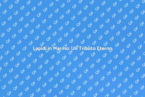 Lapide in Marmo: Eleganza e Durabilità