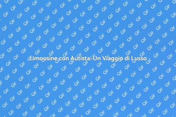 Limousine con Autista: Eleganza e Comfort