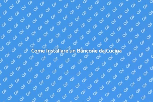 Installazione del Bancone da Cucina