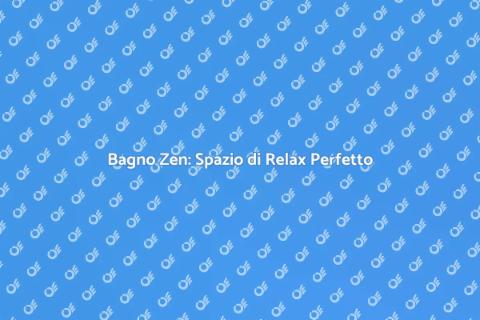 Progettazione Bagno Zen: Relax e Benessere