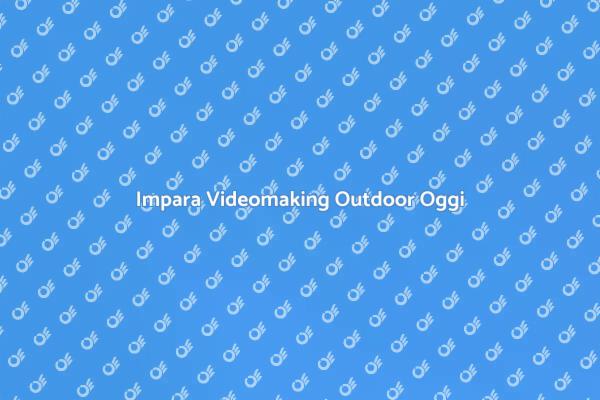 Videomaking Outdoor: Corso Creativo