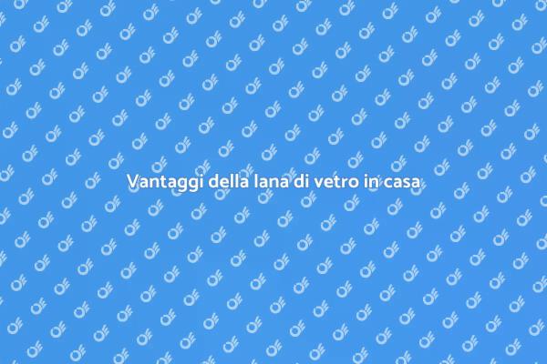 Migliora la tua casa con la lana di vetro