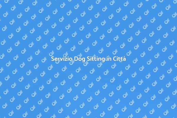Dog Sitting: La Soluzione per Cittadini