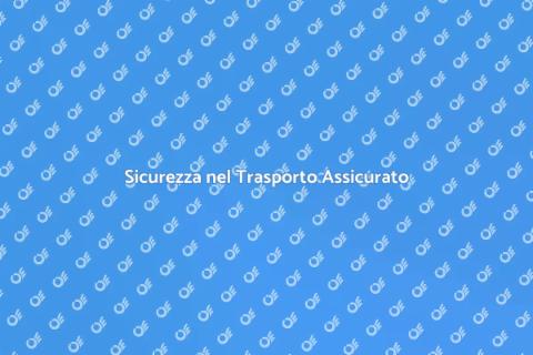 Trasporto Sicuro e Assicurato