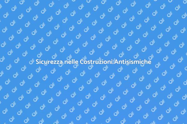 Garanzia di Sicurezza Edifici Antisismici