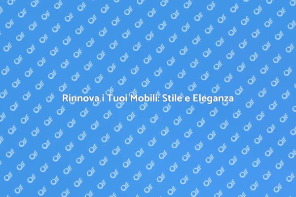 Trasforma i Tuoi Mobili con Stile