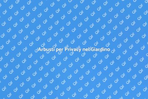 Piantare Arbusti per Privacy Verde
