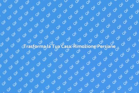 Rimozione Persiane in Legno: Guida