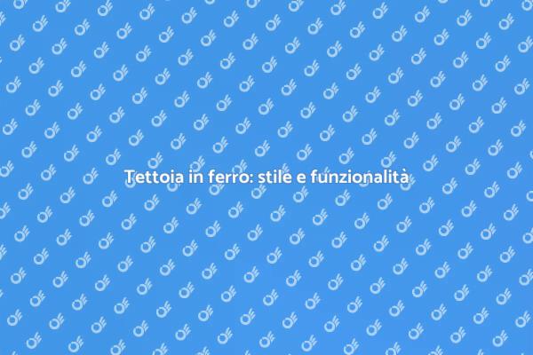 Costruire una tettoia in ferro: ecco come