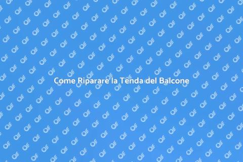 Riparare Tenda da Balcone: Guida