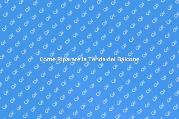 Riparazione Tenda: Tutto Quello che Devi Sapere