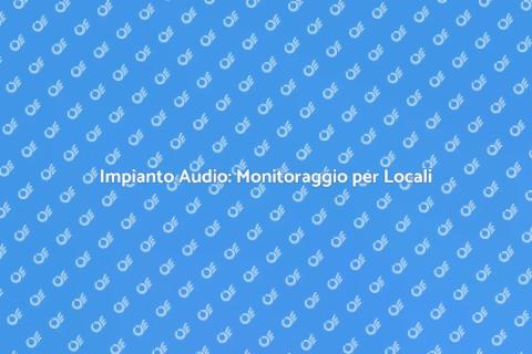 Monitoraggio Impianto Audio per Locali