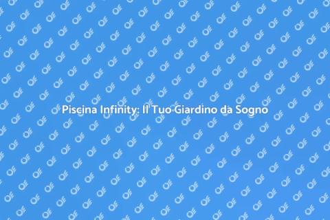 Costruire una Piscina Infinity