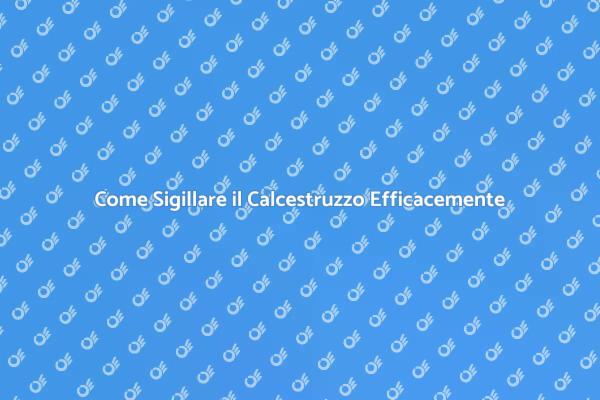 Sigillatura Calcestruzzo: Tutto Quello che Devi Sapere