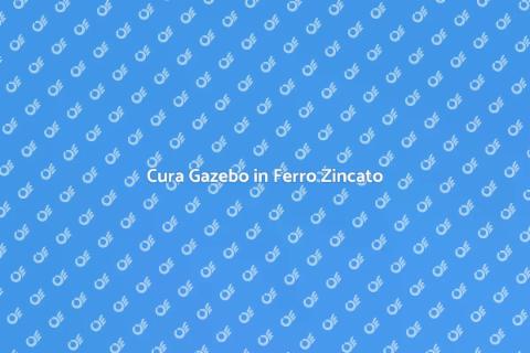 Manutenzione Gazebo in Ferro Zincato
