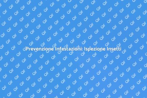 Ispezione per Disinfestazione Insetti
