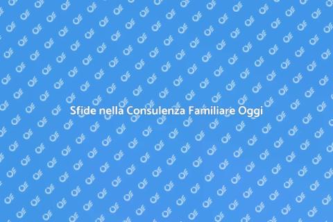 Consulenza Familiare: Sfide Crescenti