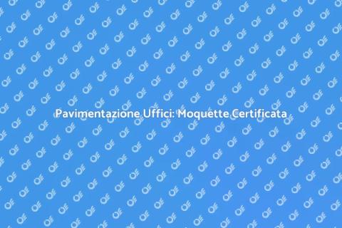Moquette per Uffici Certificati