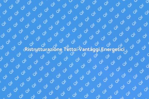 Ristrutturazione Tetto per Efficienza