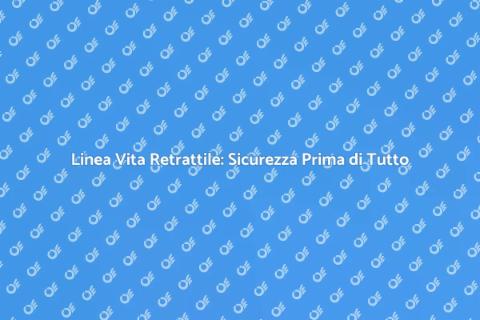 Sicurezza con Linea Vita Retrattile