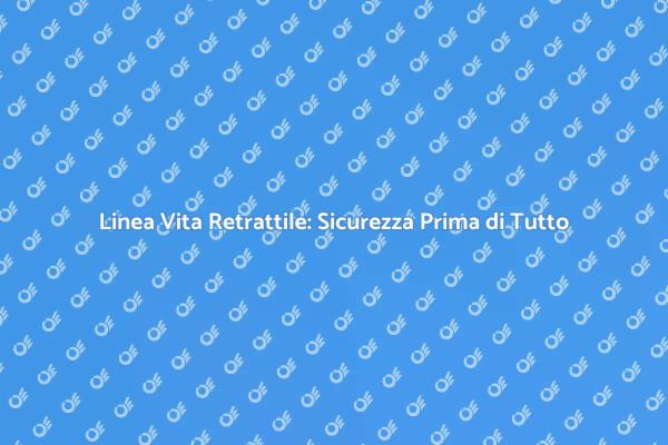 Linea Vita Retrattile: Protezione Efficace