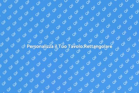 Tavolo Rettangolare Su Misura