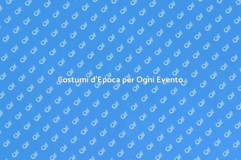 Noleggiare Costumi d'Epoca