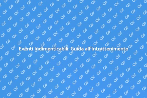 Crea Eventi Memorabili con Intrattenimento