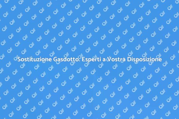 Gasdotto: Installazione e Sostituzione Sicura