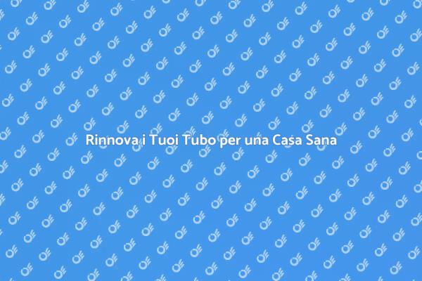 Prevenire Problemi con i Vecchi Tubi