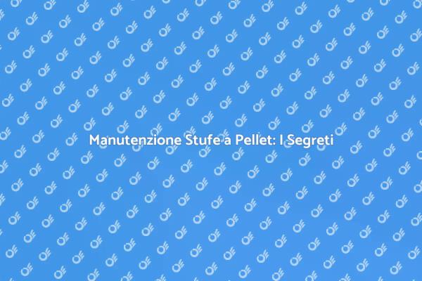 Pulizia Stufe a Pellet: Consigli Utili