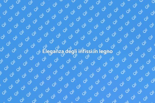 Infissi in legno: stile e praticità