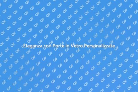 Porta in Vetro Su Misura per Casa