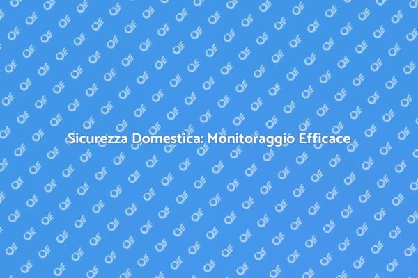 Sicurezza a Distanza: Proteggi la Tua Casa