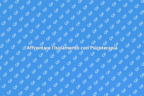 Psicoterapeuta per Superare l'Isolamento
