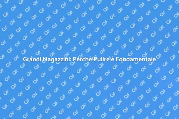 Pulizia nei Grandi Magazzini: Un Must