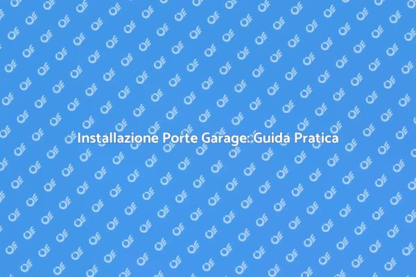 Porte Garage: Sicurezza e Stile