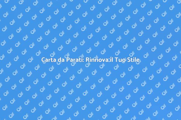Rinnova gli Ambienti con la Carta da Parati