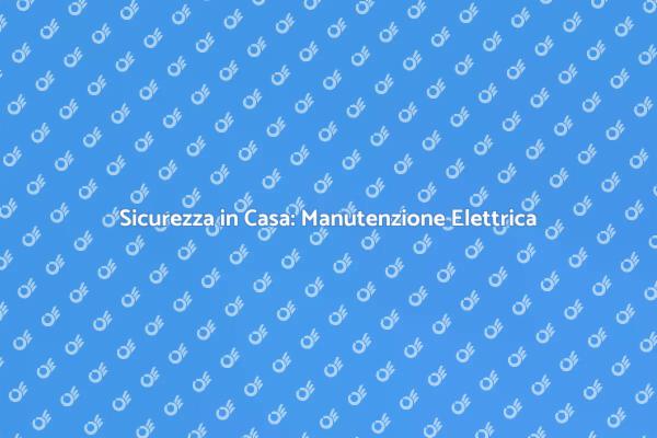 Sicurezza Elettrica: Cura di Prese e Interruttori