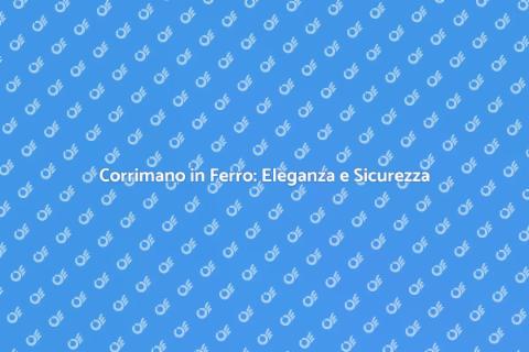Corrimano in Ferro: Stile e Sicurezza