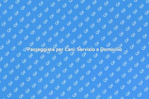 Dog Walking a Domicilio: Scopri di Più