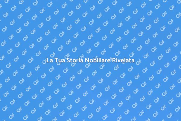 Esplora la Nobiltà delle Tue Origini